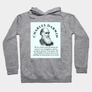 Charles Darwin portrait and quote: The loss of these tastes is a loss of happiness, and may possibly be injurious to the intellect, and more probably to the moral character, by enfeebling the emotional part of our nature. Hoodie